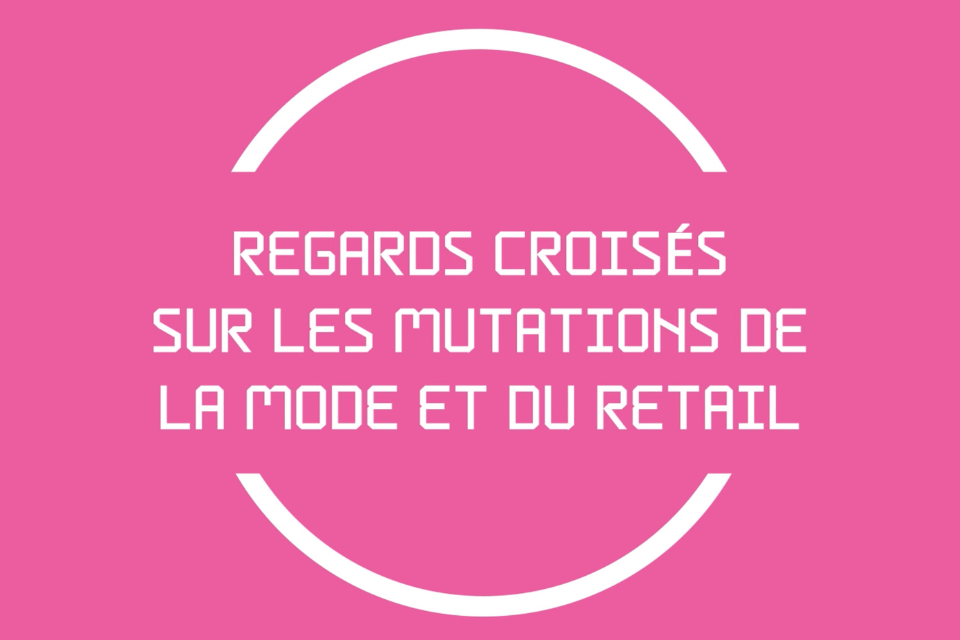 Regards croisés sur les mutations de la mode et du retail : table ronde en replay